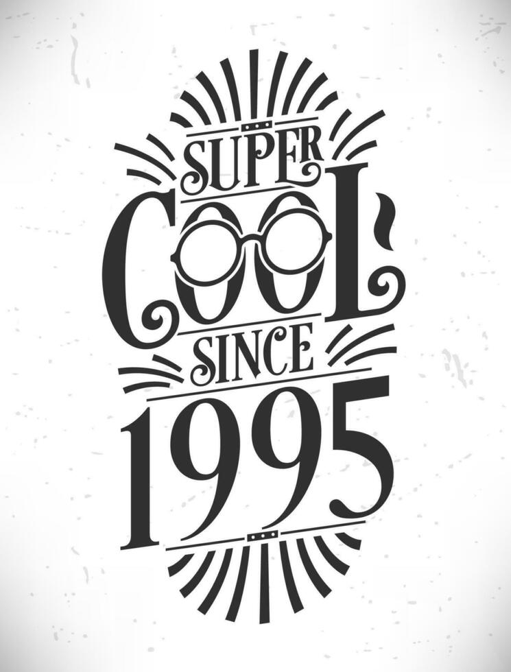 Super Cool since 1995. Born in 1995 Typography Birthday Lettering Design. vector
