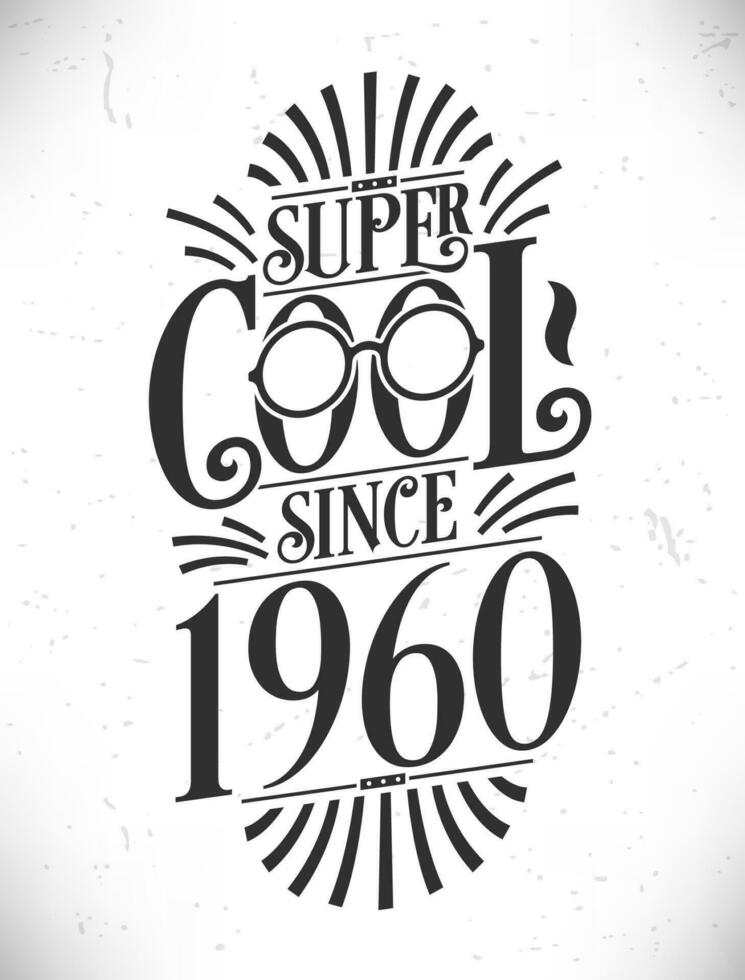 Super Cool since 1960. Born in 1960 Typography Birthday Lettering Design. vector