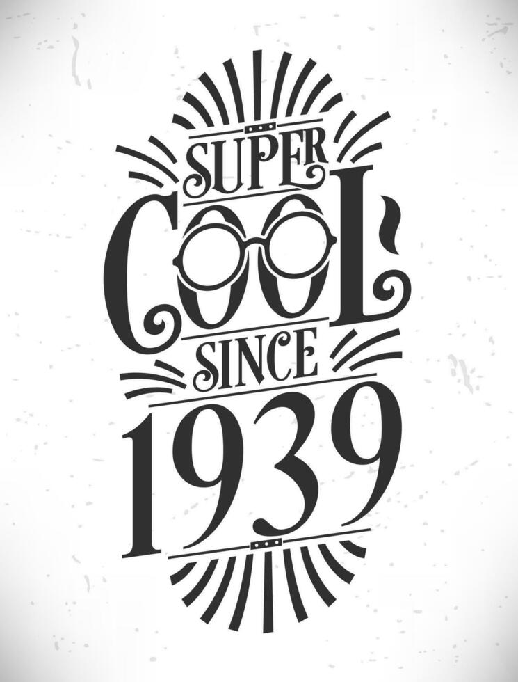 súper frio ya que 1939. nacido en 1939 tipografía cumpleaños letras diseño. vector
