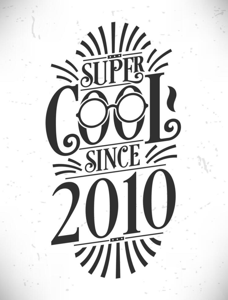 Super Cool since 2010. Born in 2010 Typography Birthday Lettering Design. vector