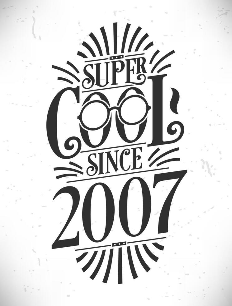 súper frio ya que 2007. nacido en 2007 tipografía cumpleaños letras diseño. vector