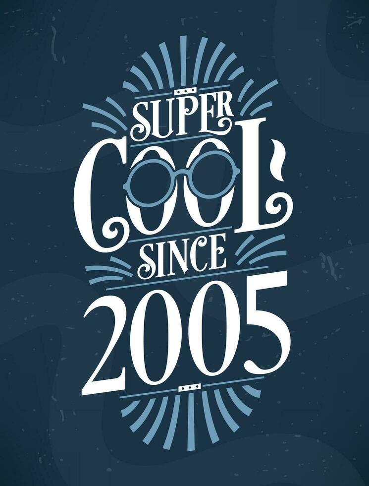 Super Cool since 2005. 2005 Birthday Typography Tshirt Design. vector