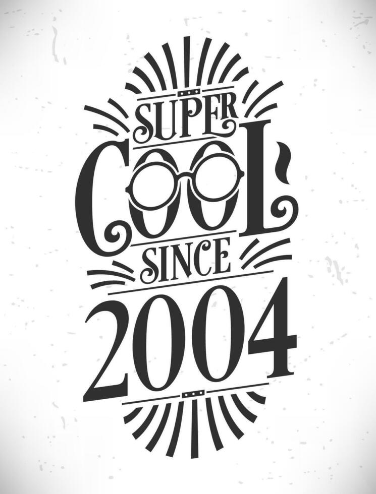 Super Cool since 2004. Born in 2004 Typography Birthday Lettering Design. vector