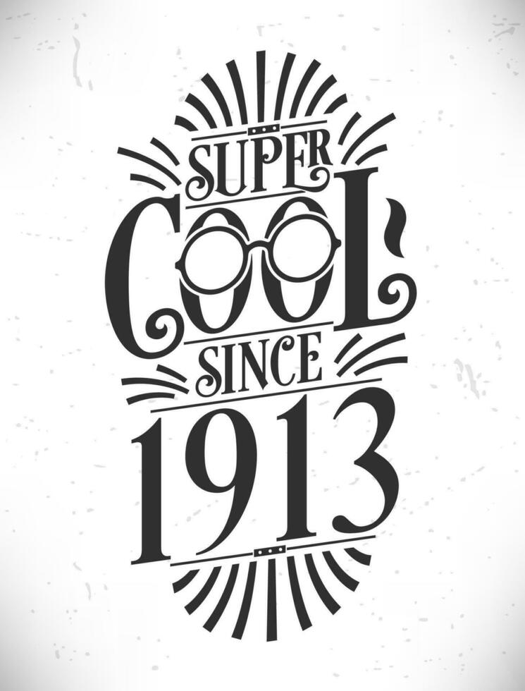 Super Cool since 1913. Born in 1913 Typography Birthday Lettering Design. vector