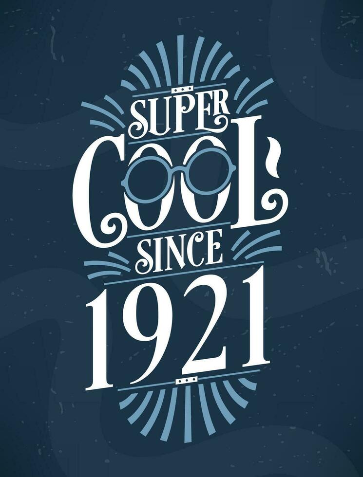 Super Cool since 1921. 1921 Birthday Typography Tshirt Design. vector