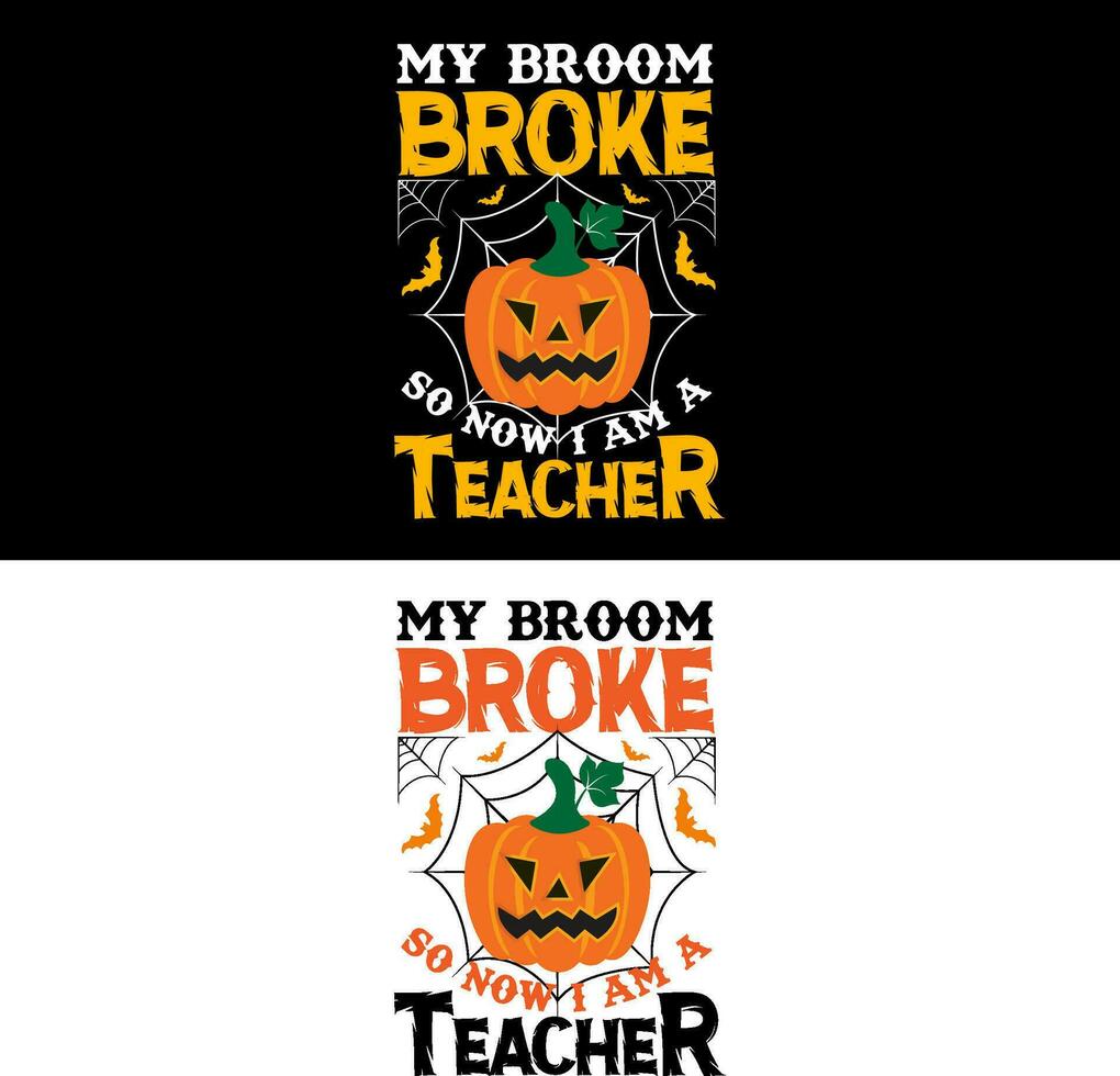 Halloween T-Shirt. My broom broke so now i am a teacher. vector