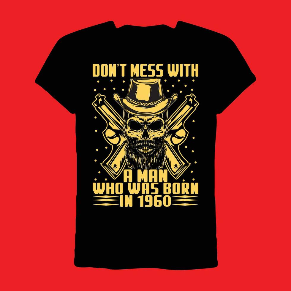 Don't Mess With A Man Who Was Born In 1960 t-shirt vector