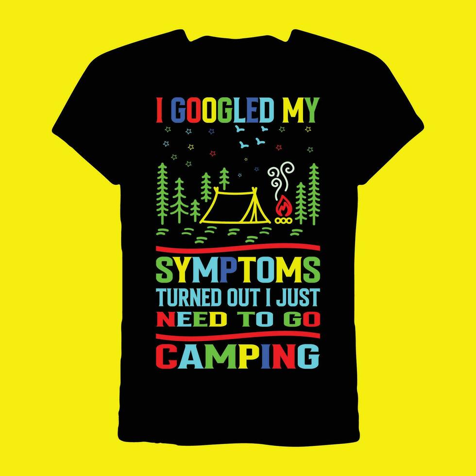 I Googled My Symptoms Turned Out I Just Need To Go Camping t-shirt vector