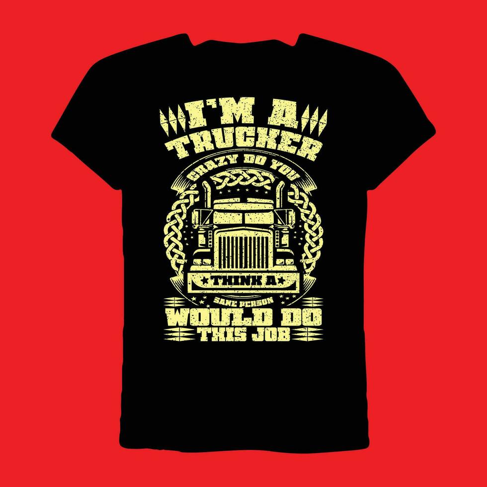 Im a trucker crazy do you think a sane person would do this job T-Shirt vector