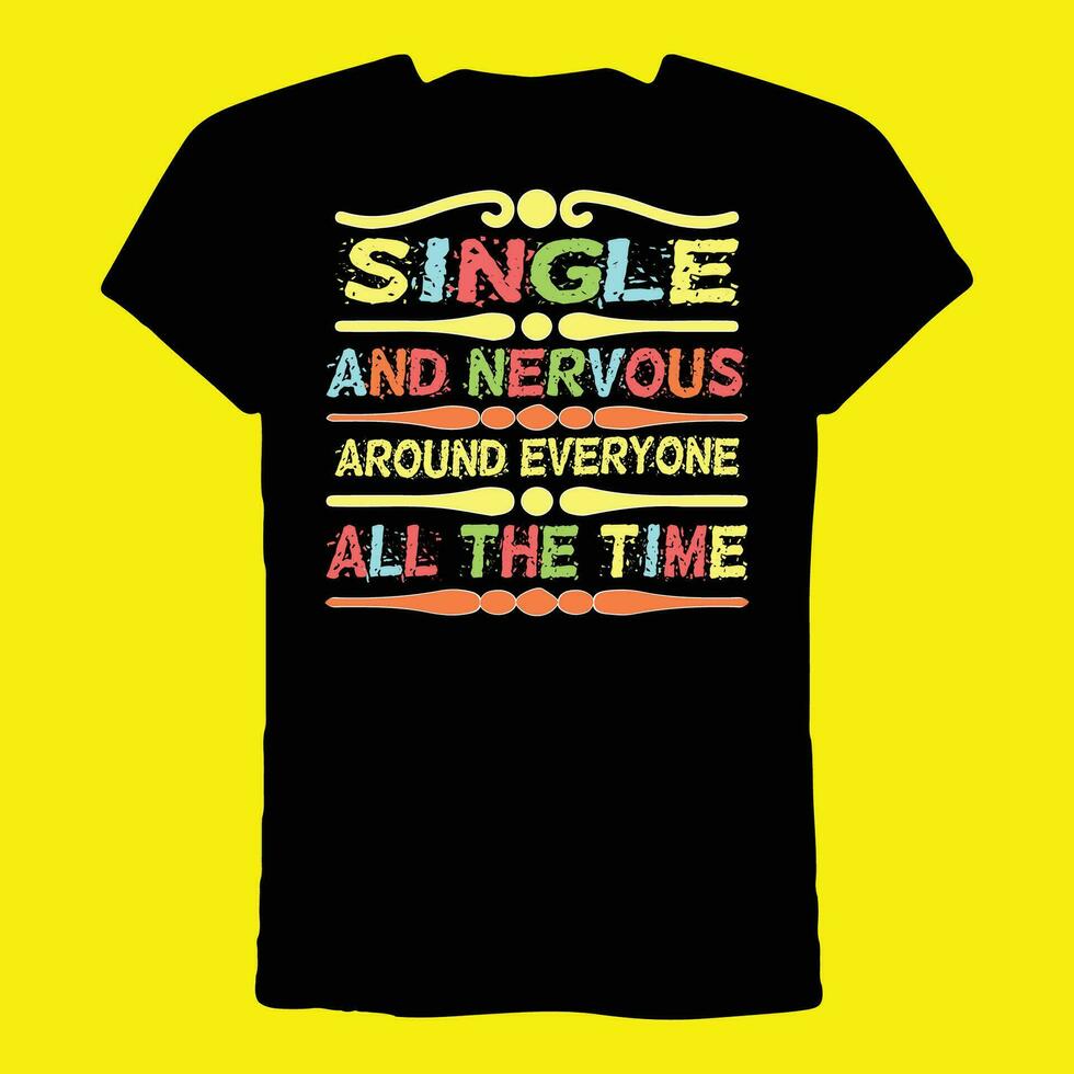 Single And Nervous Around Everyone All The Time T-Shirt vector