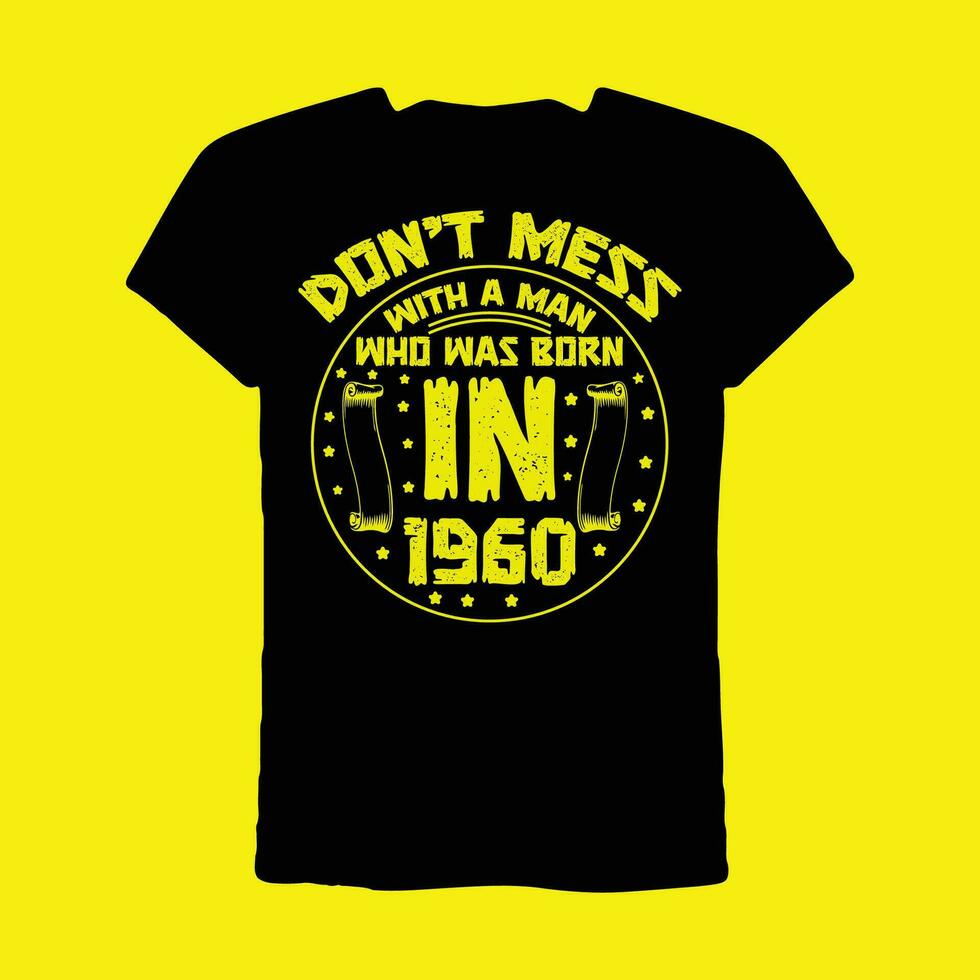 Don't Mess With A Man Who Was Born In 1960 T-Shirt vector