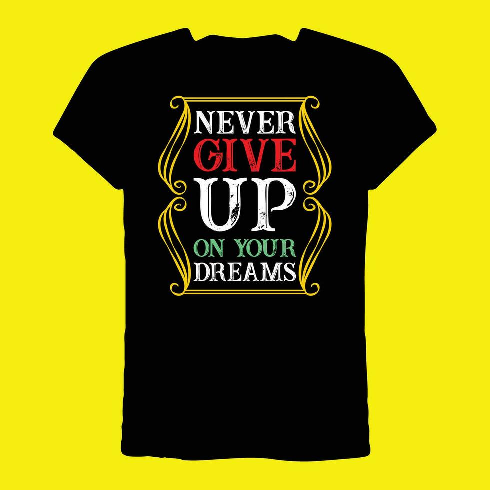Never Give Up On Your Dreams T-Shirt vector