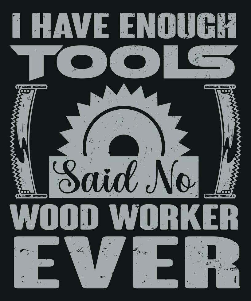 I have enough tools said wood worker ever vector