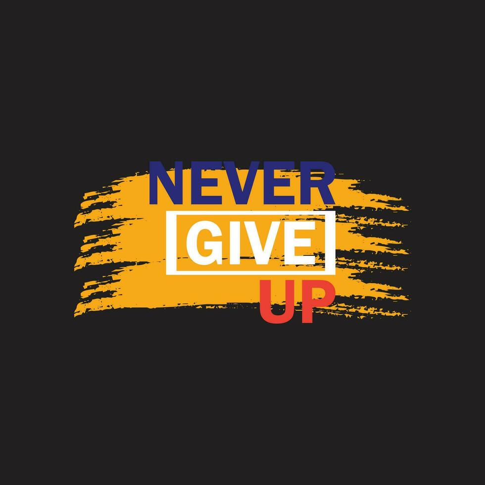 never give up typography t-shirt vector design