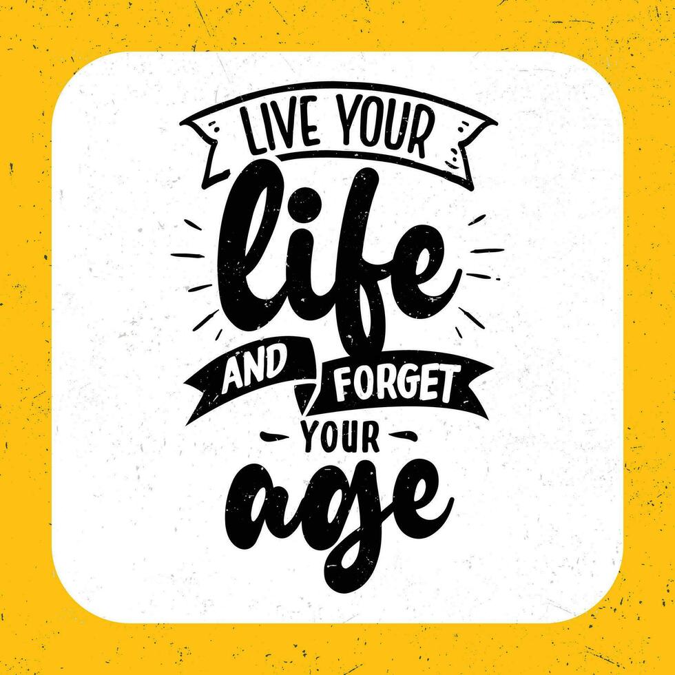 Live your life and forget your age, Typography motivational quotes vector