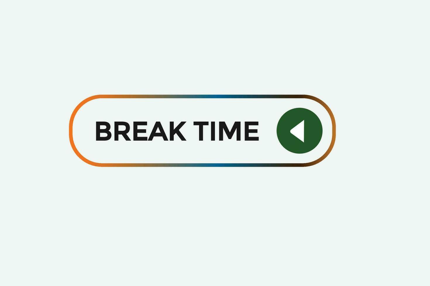 new break time modern, website, click button, level, sign, speech, bubble  banner, vector