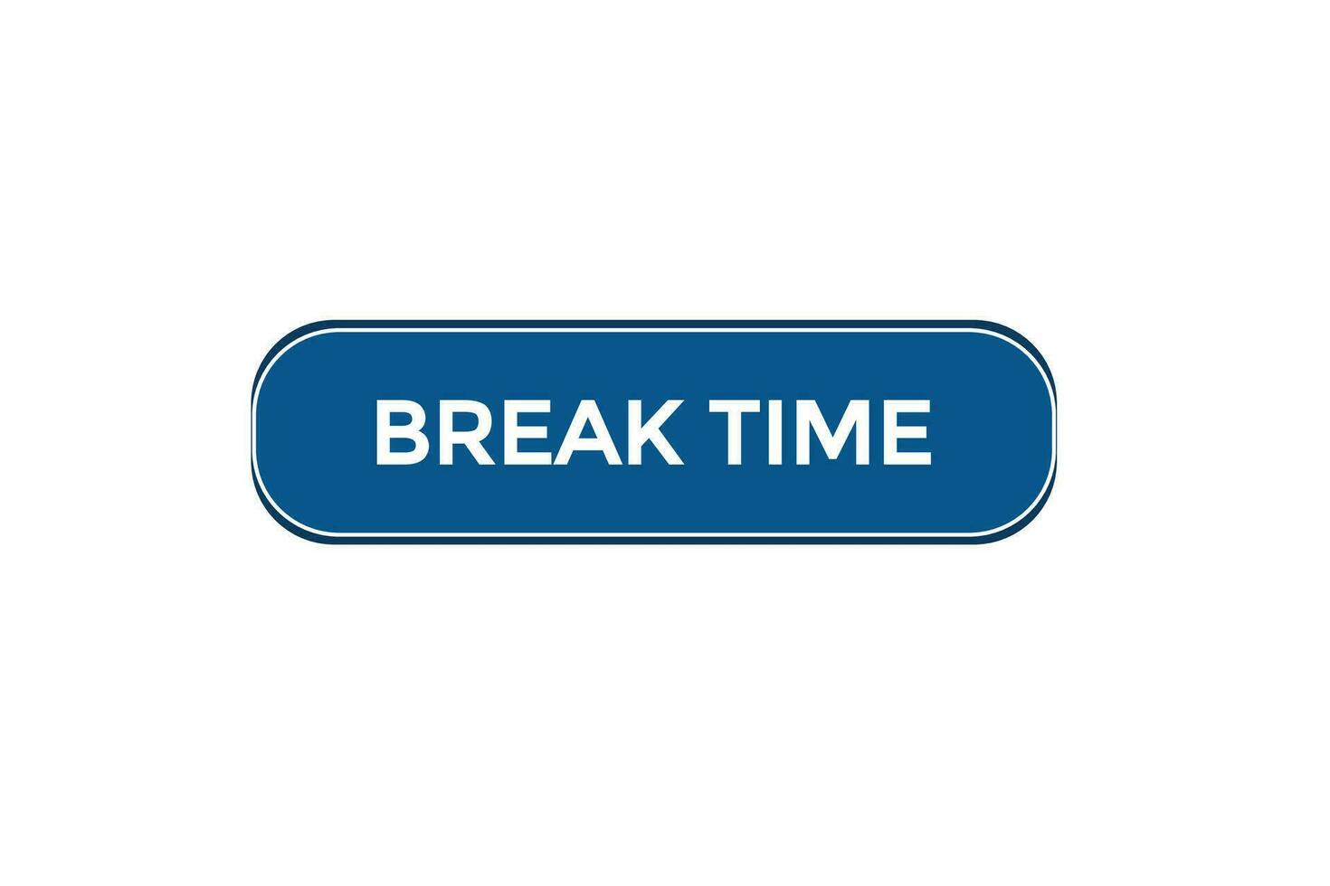 new break time modern, website, click button, level, sign, speech, bubble  banner, vector