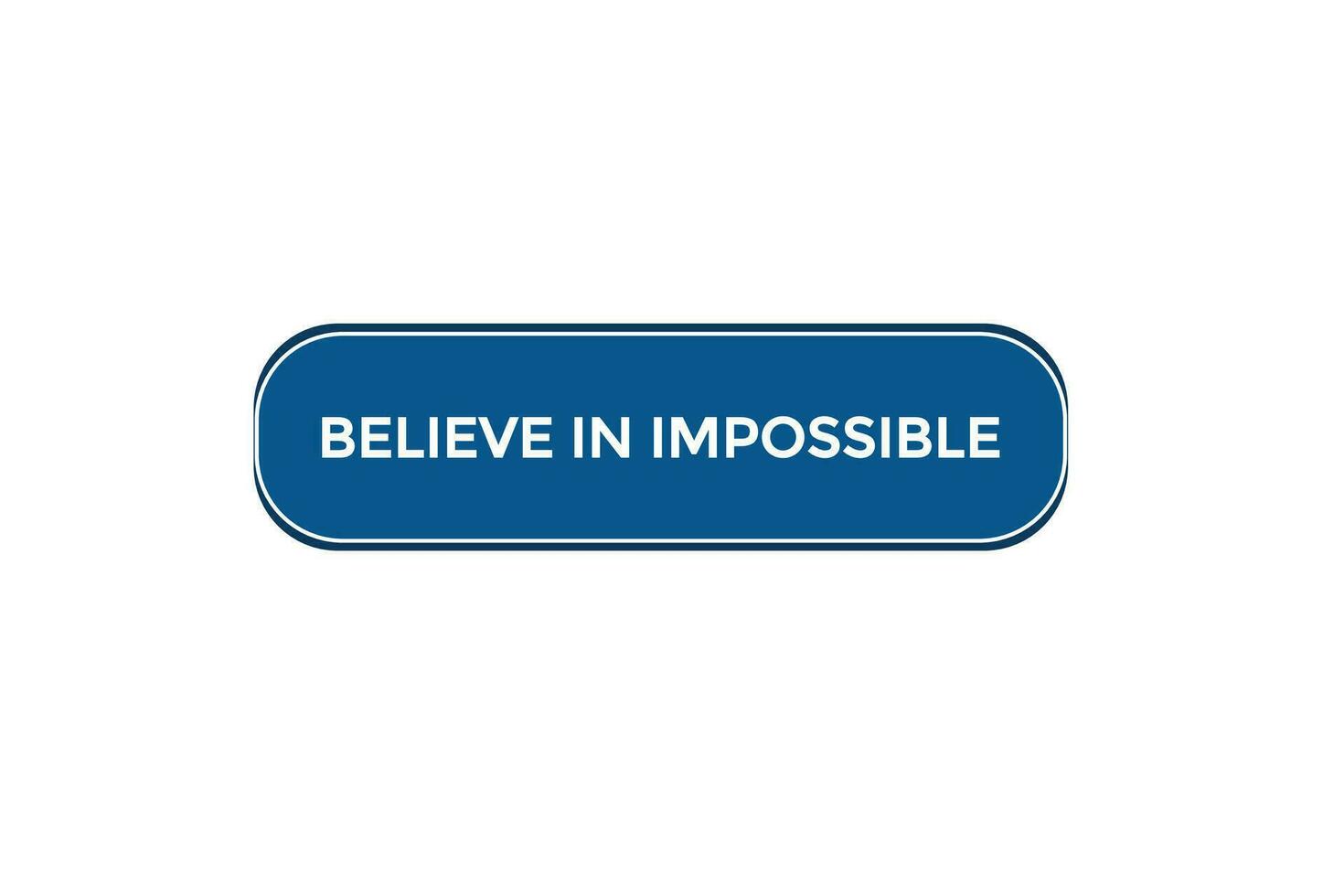new believe in impossible modern, website, click button, level, sign, speech, bubble  banner, vector