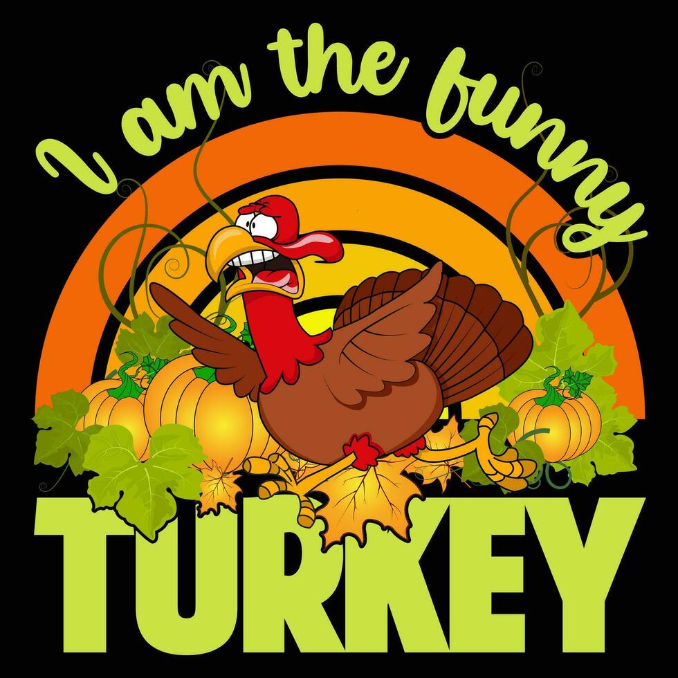 I am the funny turkey Thanksgiving t shirt design vector