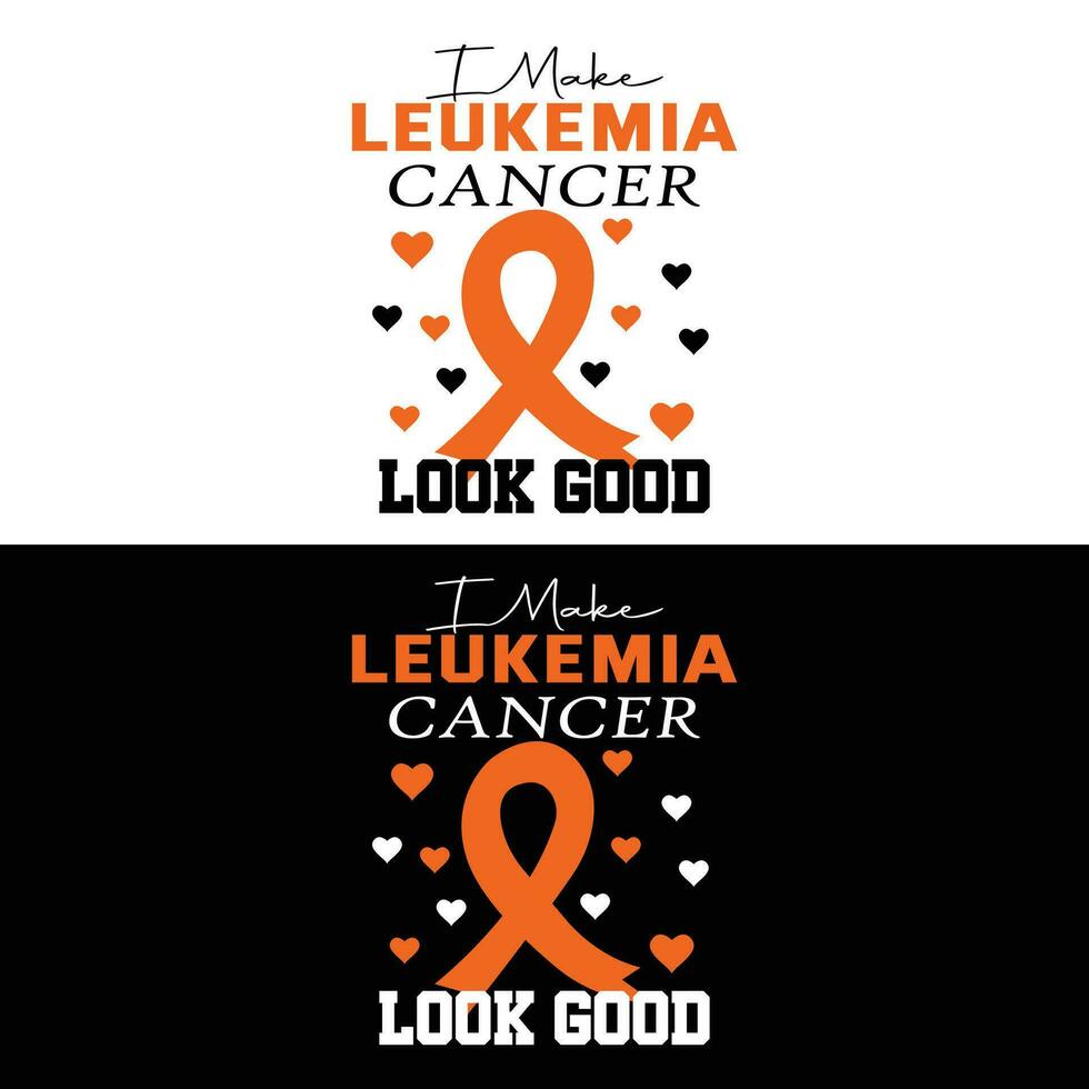 I Make Leukemia Cancer Look Good vector
