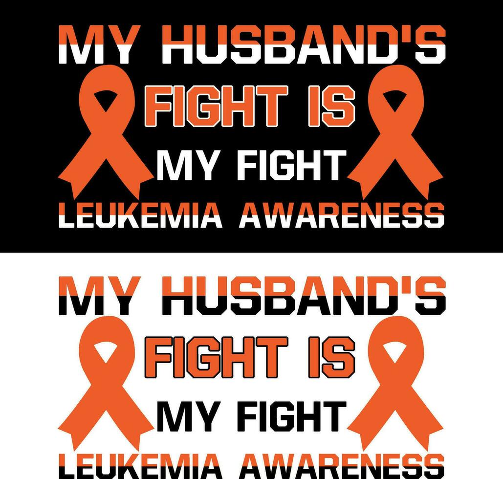 My husband's fight is my fight Leukemia awareness. Leukemia T-shirt design. vector