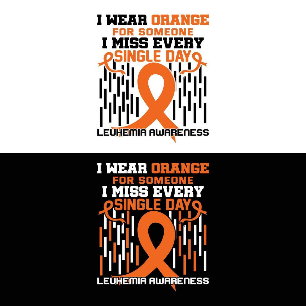 I Wear Orange For Someone I Miss Every Single Day Leukemia Awareness vector