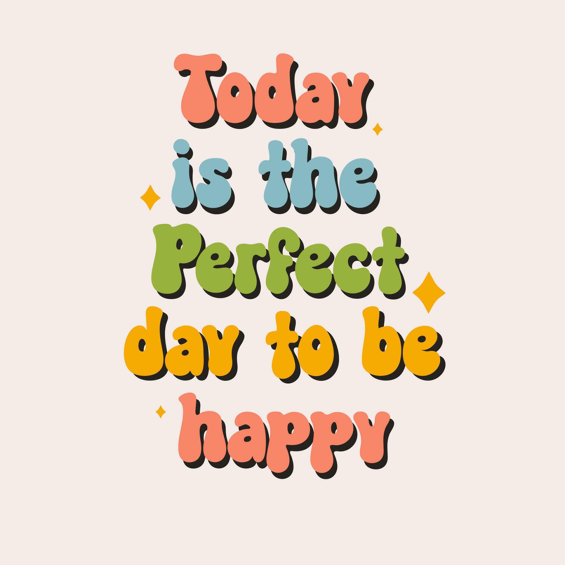 Today is the perfect day to be happy groovy lettering vector design