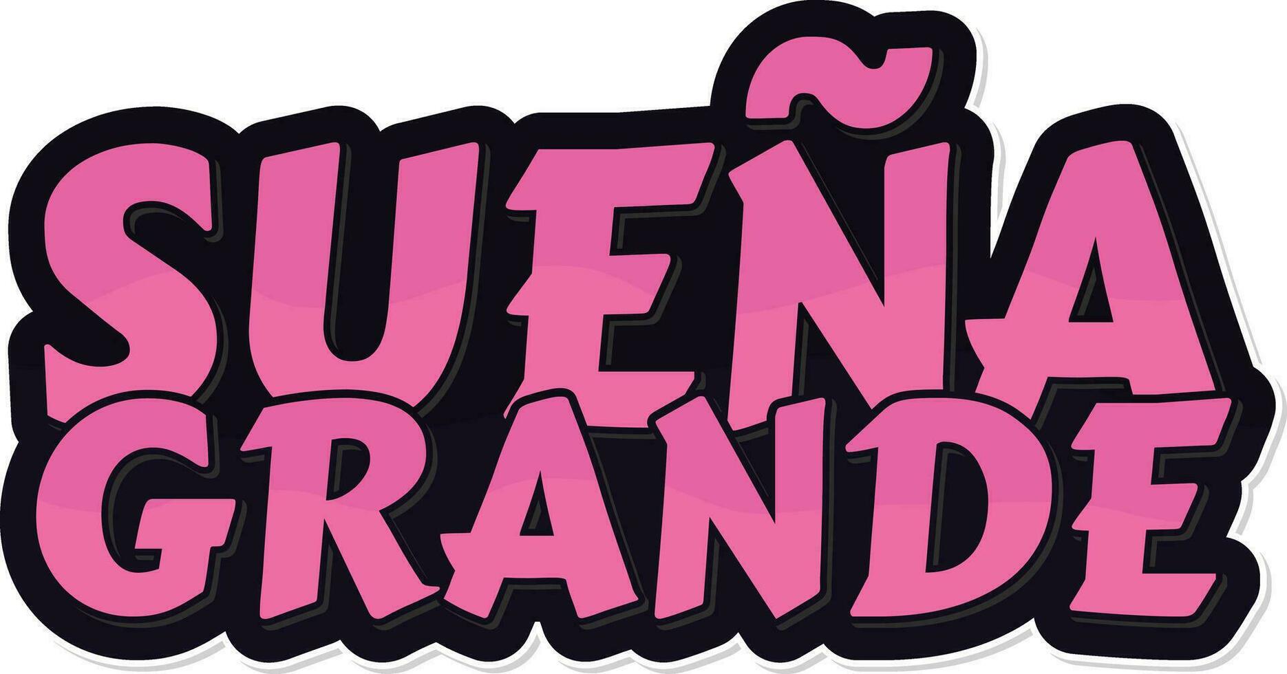 Suena Grande Dream Big Lettering Vector Design