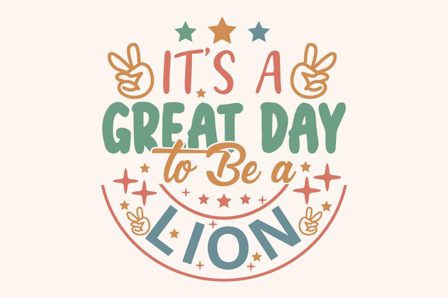 It's a Great Day to Be a Lion EPS t-shirt Design vector