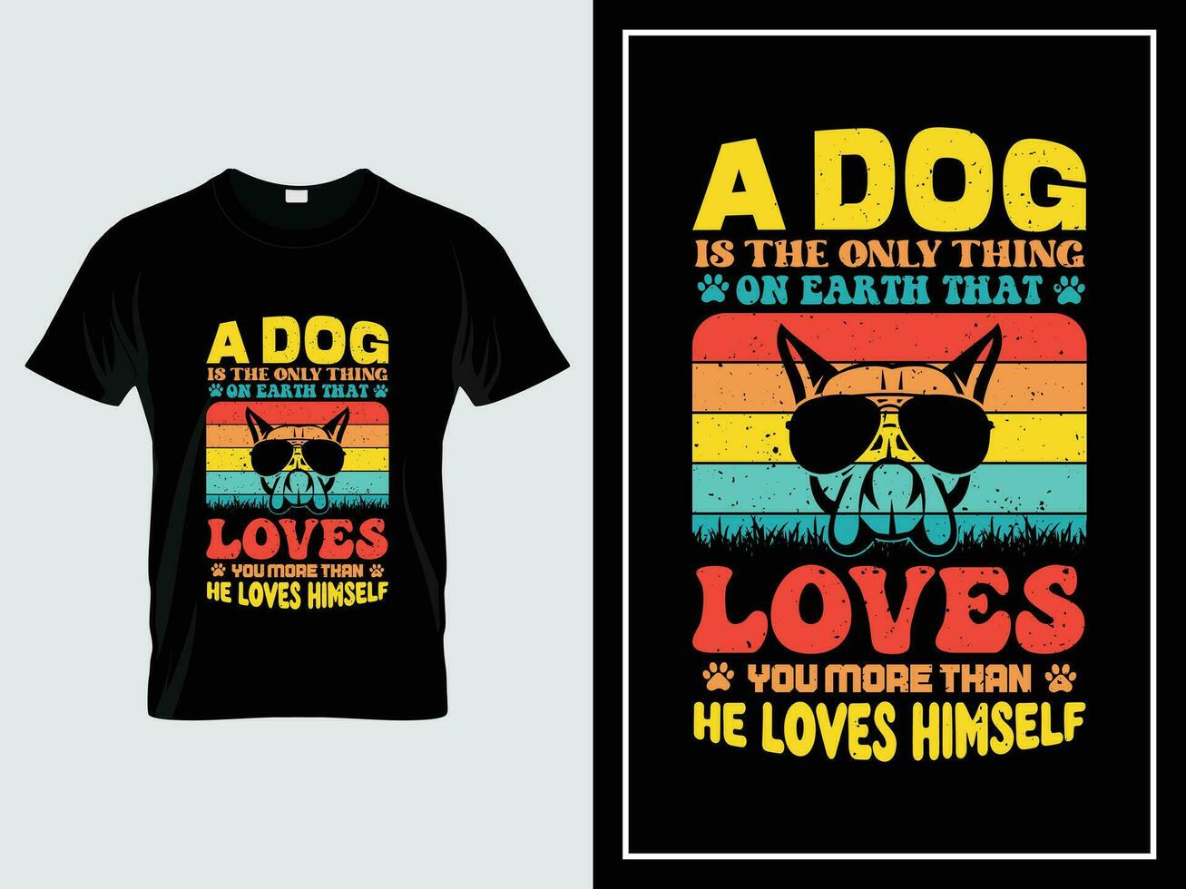 Dog typography t shirt, A dog is the only thing on earth that loves you more than he loves himself vector