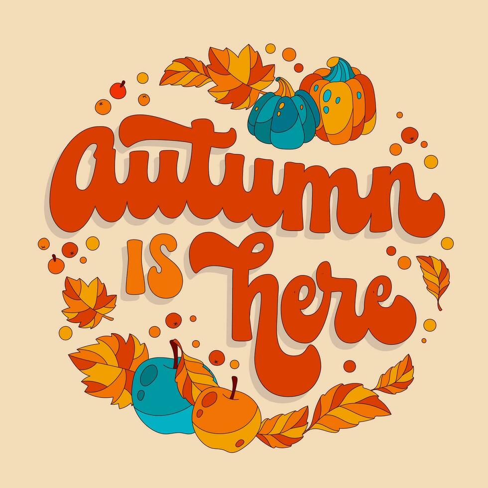 Autumn is here, festive, trendy 70s script lettering phrase. Colorful inscription in warm, cozy colors with leaf and pumpkins decorations. Isolated vector typography design element for cards, banners