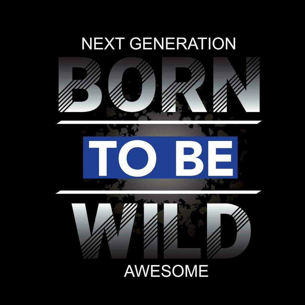 born to be wild slogan tee graphic typography for print t shirt illustration, vector art,vintage