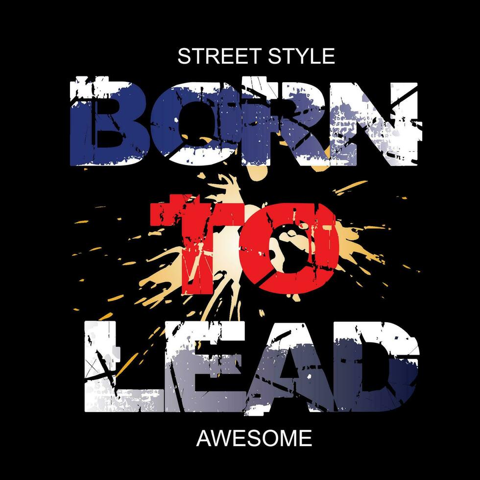 Born to lead ,slogan tee graphic typography for print t shirt,illustration,stock vector,art,style vector