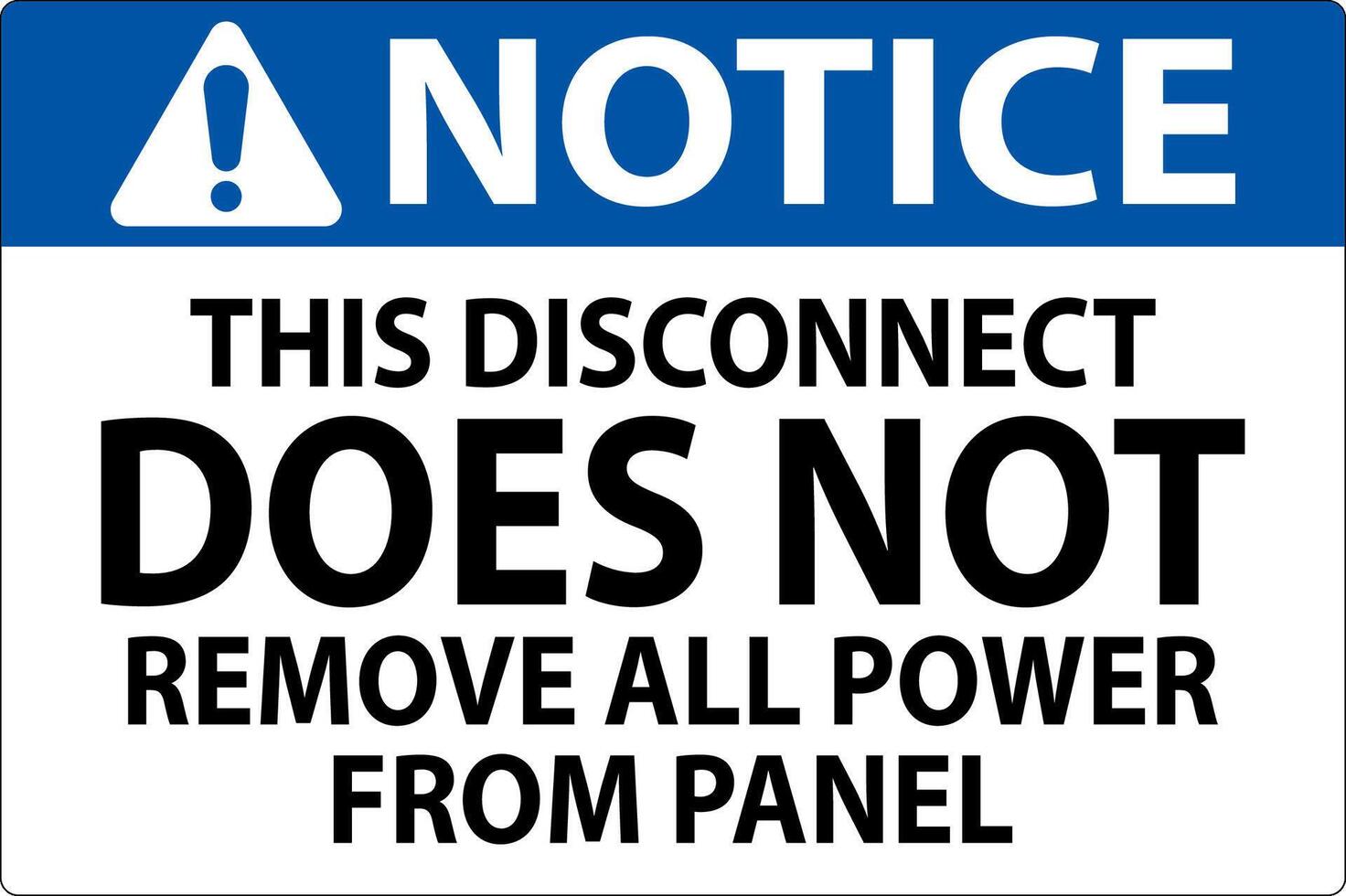 Notice Sign, This Disconnect Does Not Remove All Power From Panel vector