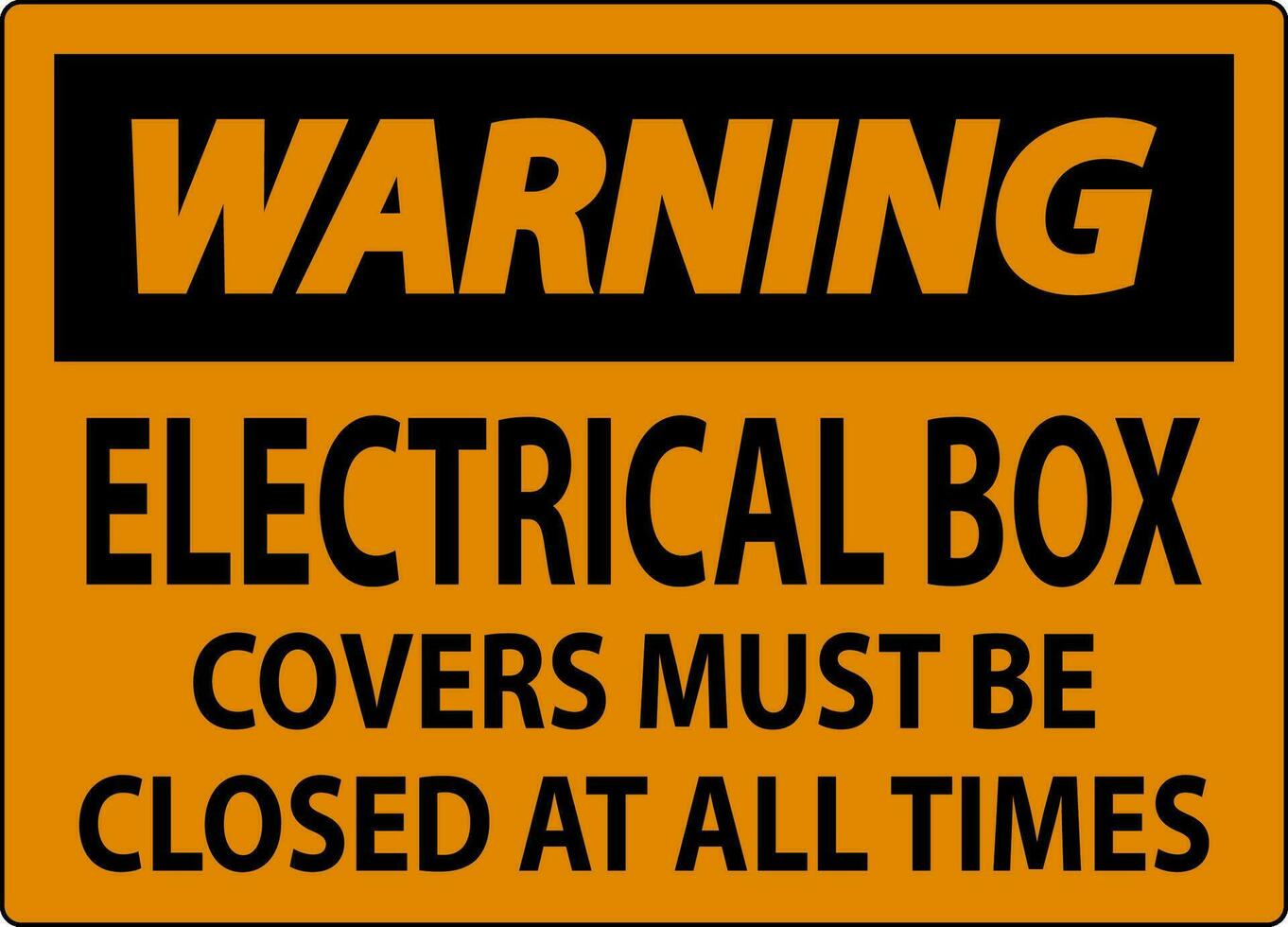 Warning Sign Electrical Box Covers Must Be Closed At All Times vector