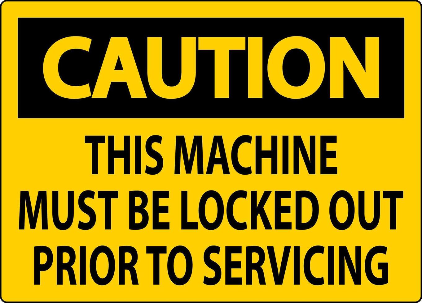 Caution Machine Sign This Machine Must Be Locked Out Prior To Servicing vector