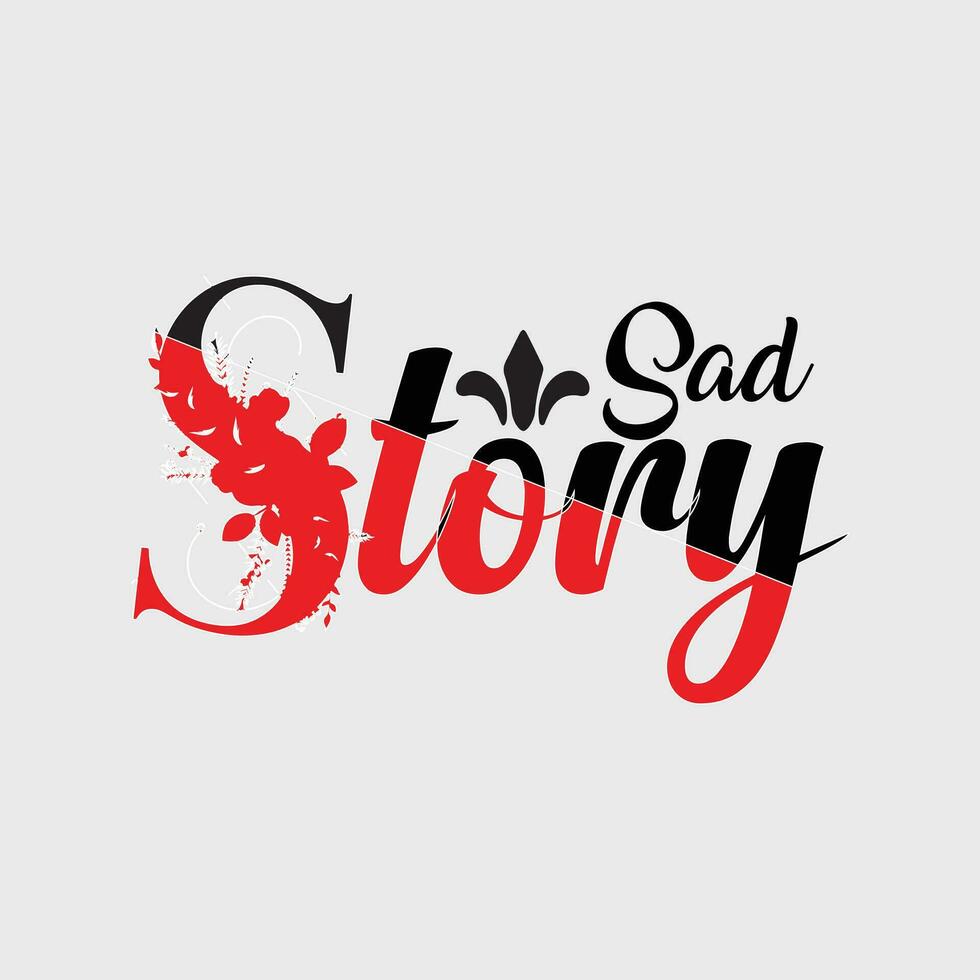 SAD STORY ,  CREATIVE TYPOGRAPHY T SHIRT DESIGN vector