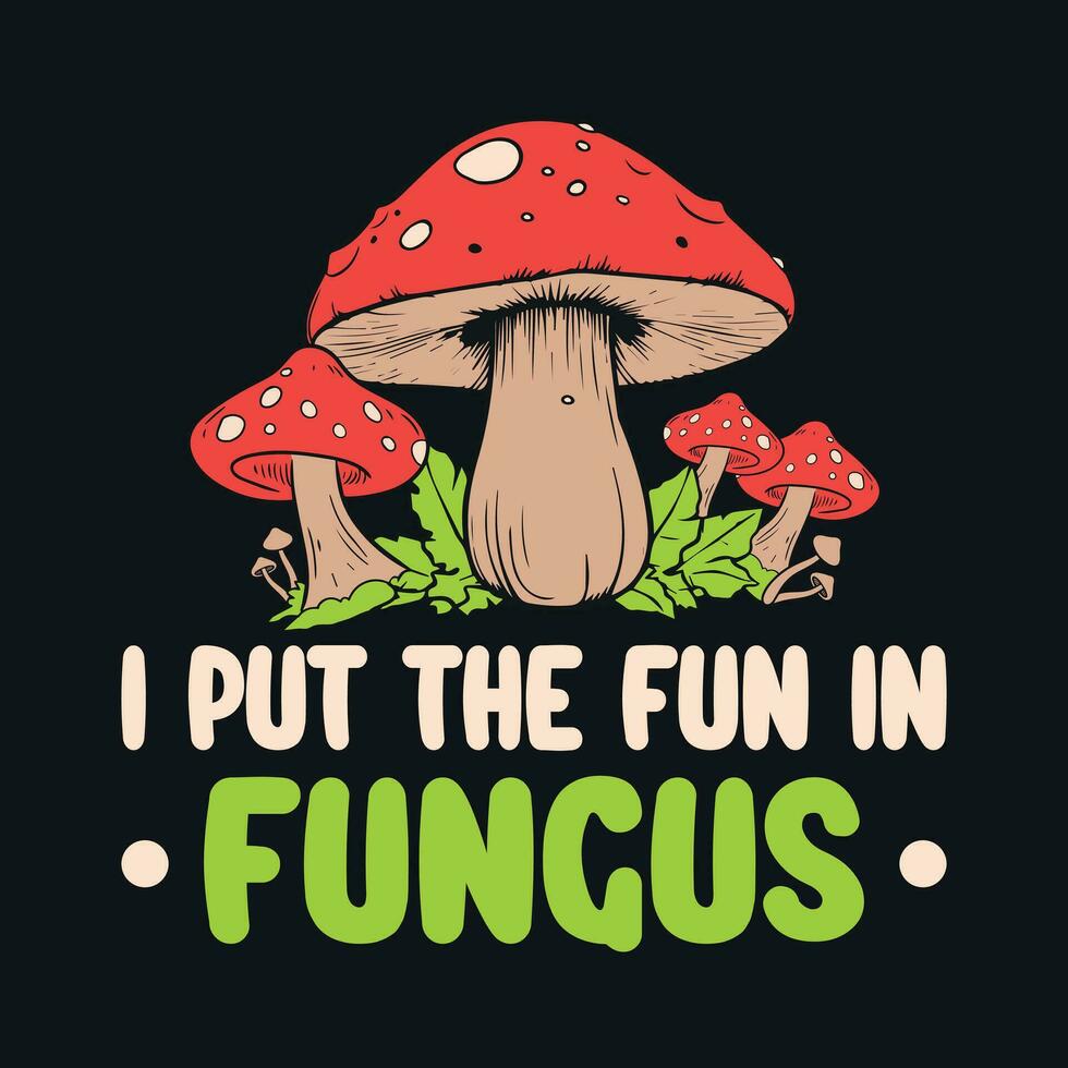 I put the fun in fungus - Mushroom quotes design, t-shirt, vector, poster vector