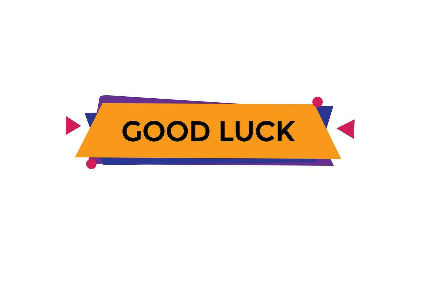 new good luck modern, website, click button, level, sign, speech, bubble  banner, vector