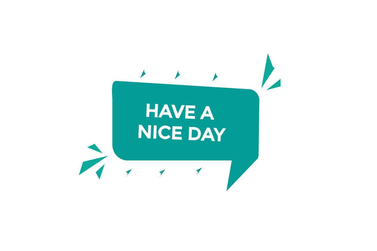 new have a nice day modern, website, click button, level, sign, speech, bubble  banner, vector