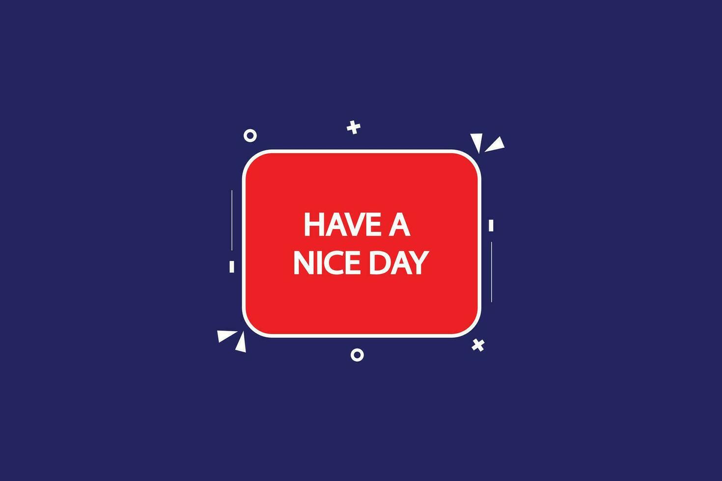 new have a nice day modern, website, click button, level, sign, speech, bubble  banner, vector