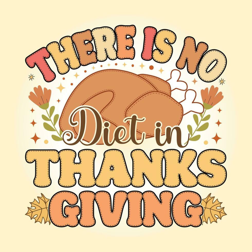 There is no Diet in Thanksgiving Retro Thanksgiving svg T Shirt Design Vector