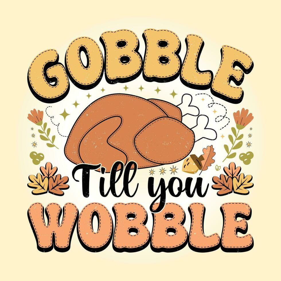 Gobble Till You Wobble Retro Thanksgiving svg T Shirt Design Vector