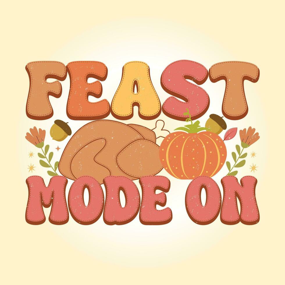 Feast Mode on Retro Thanksgiving svg T Shirt Design Vector