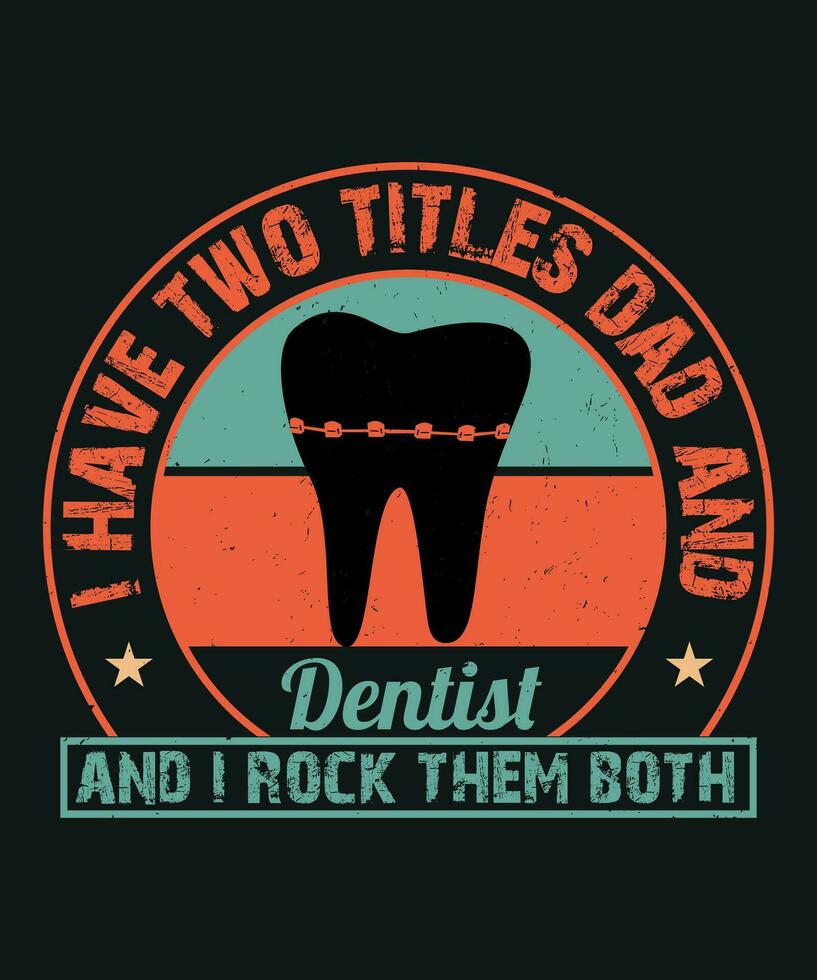 I have two titles dad and dentist and i rock them both vector