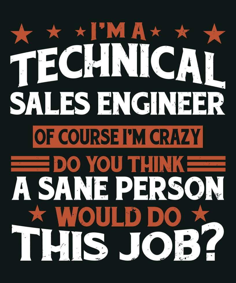 I am technical sales enginner of course I am crazy do you think a sane person would do this job vector