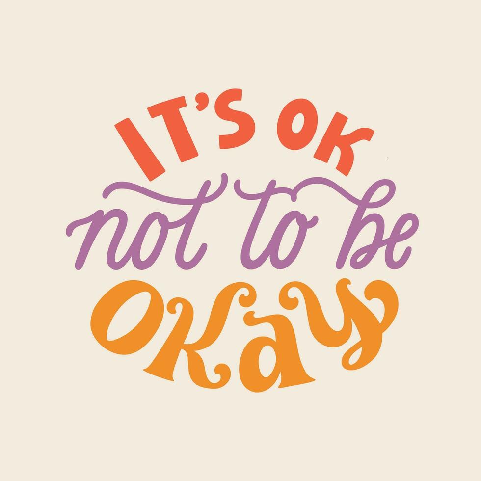 It s okay not to be okay. Hand written lettering quote. Mental health motivational phrase. MInimalistic modern typographic slogan. Depression awareness. vector