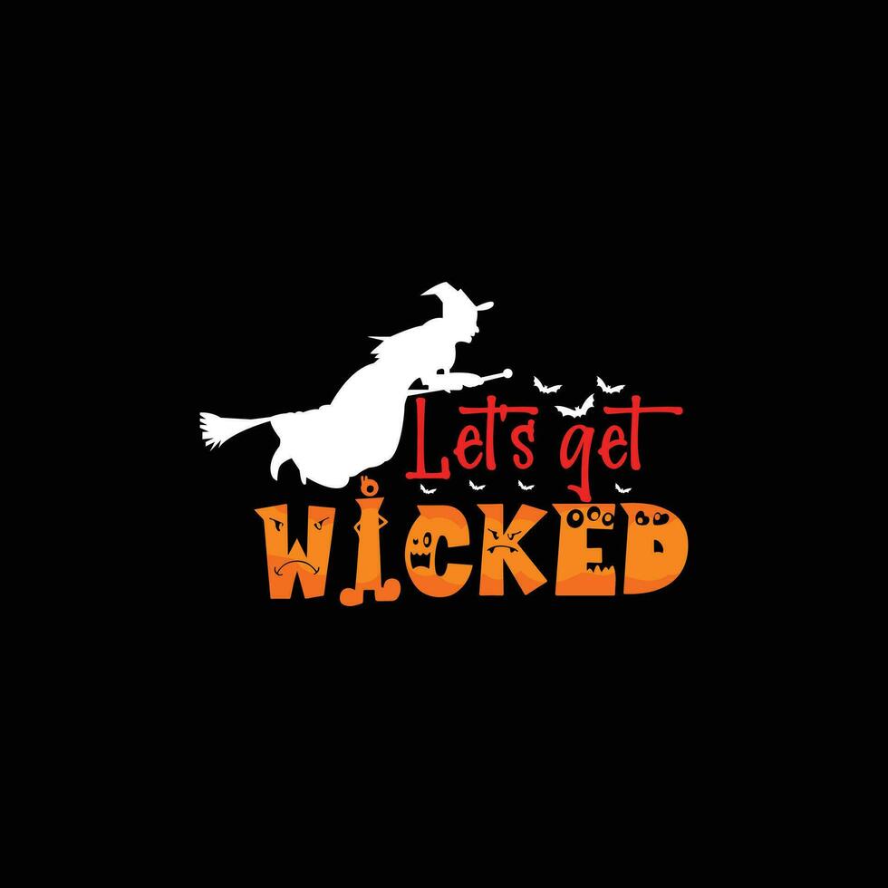 Let's get wicked vector t-shirt design. Halloween t-shirt design. Can be used for Print mugs, sticker designs, greeting cards, posters, bags, and t-shirts.