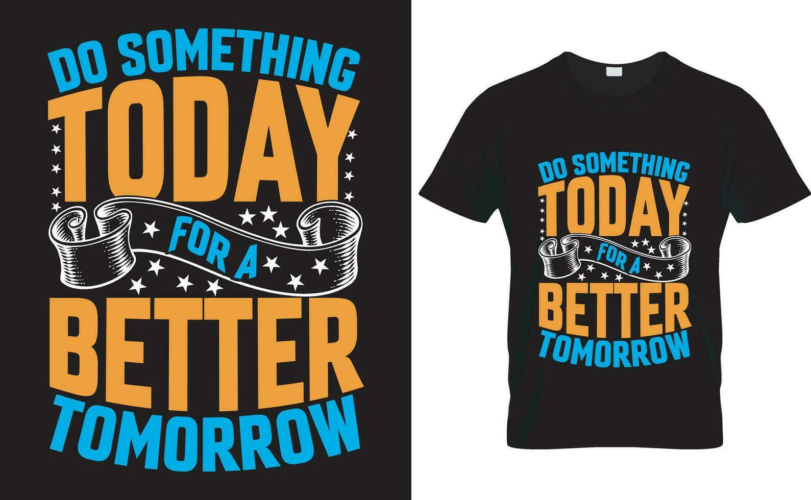 Typography vector t-shirt design. do something today for a better tomorrow