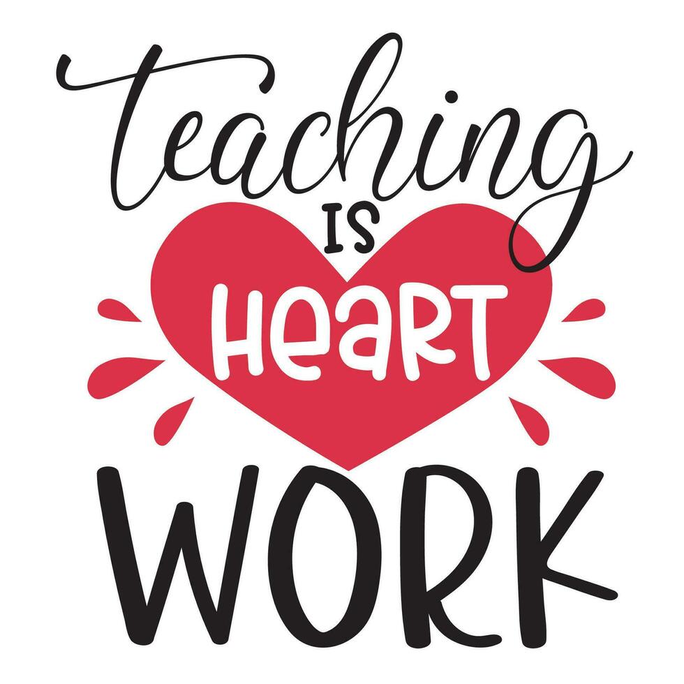 Teaching is heart work vector illustration. Teaching fills my heart. I love teaching typography. Good for card, poster, banner, t-shirt, mug, sticker school design